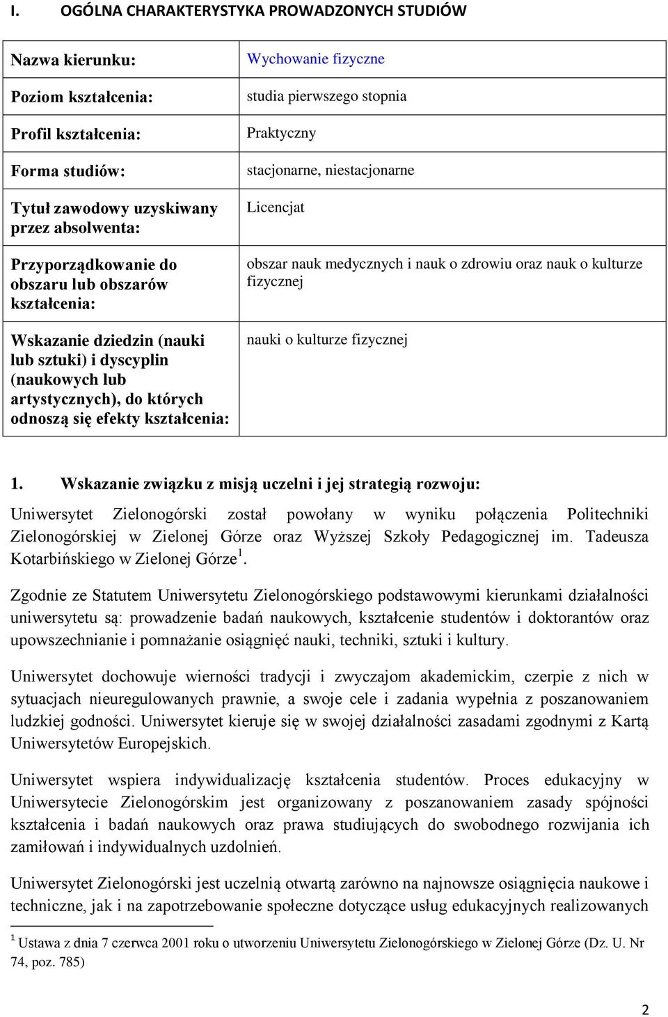 Praktyczny stacjonarne, niestacjonarne Licencjat obszar nauk medycznych i nauk o zdrowiu oraz nauk o kulturze fizycznej nauki o kulturze fizycznej 1.