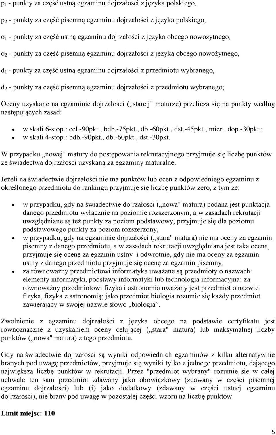 pisemną egzaminu dojrzałości z przedmiotu wybranego; Oceny uzyskane na egzaminie dojrzałości ( stare j" maturze) przelicza się na punkty według następujących zasad: w skali 6-stop.: cel.-90pkt., bdb.