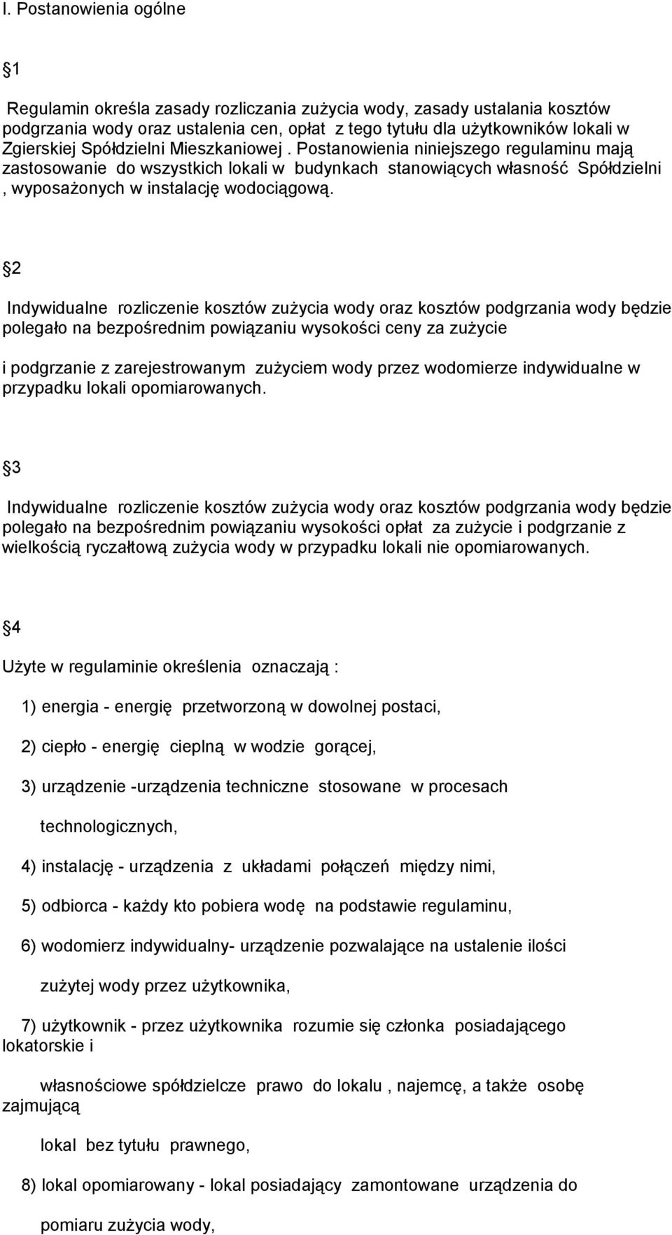 2 Indywidualne rozliczenie kosztów zużycia wody oraz kosztów podgrzania wody będzie polegało na bezpośrednim powiązaniu wysokości ceny za zużycie i podgrzanie z zarejestrowanym zużyciem wody przez