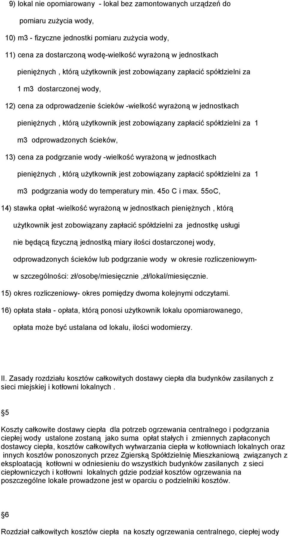 zobowiązany zapłacić spółdzielni za 1 m3 odprowadzonych ścieków, 13) cena za podgrzanie wody -wielkość wyrażoną w jednostkach pieniężnych, którą użytkownik jest zobowiązany zapłacić spółdzielni za 1