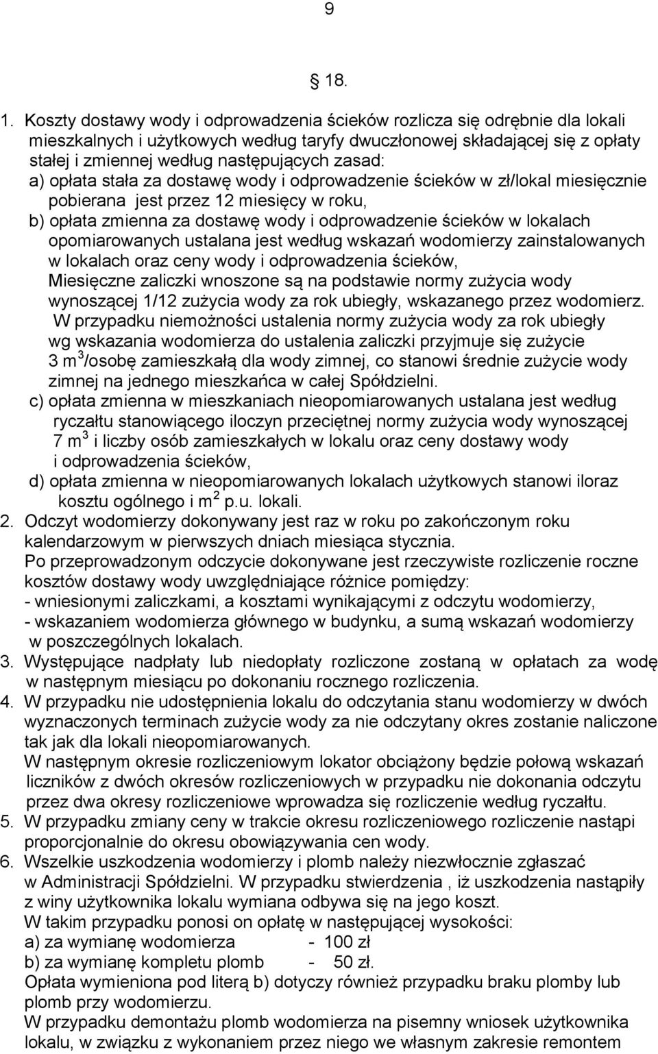 w lokalach opomiarowanych ustalana jest według wskazań wodomierzy zainstalowanych w lokalach oraz ceny wody i odprowadzenia ścieków, Miesięczne zaliczki wnoszone są na podstawie normy zużycia wody