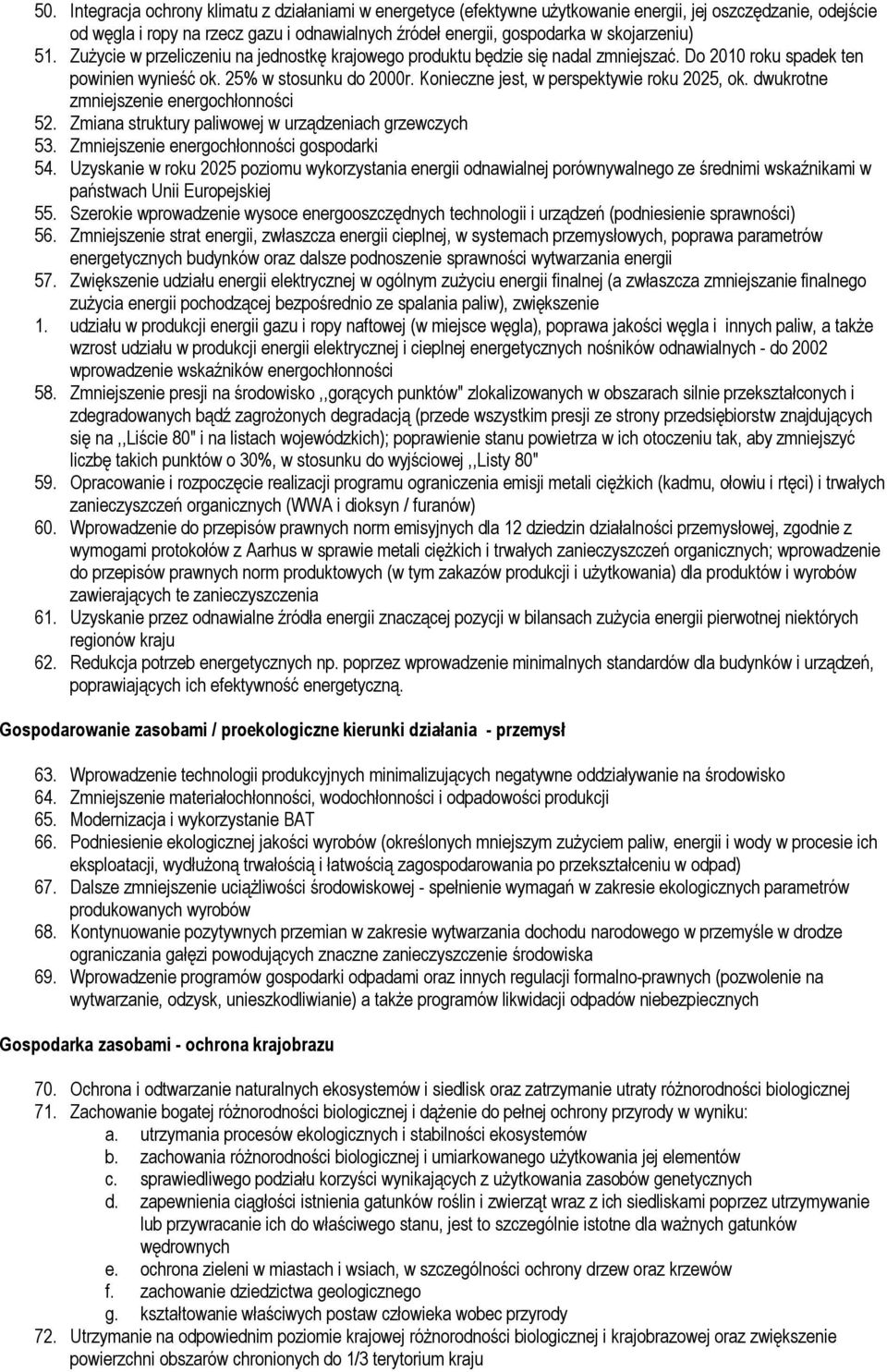 Konieczne jest, w perspektywie roku 2025, ok. dwukrotne zmniejszenie energochłonności 52. Zmiana struktury paliwowej w urządzeniach grzewczych 53. Zmniejszenie energochłonności gospodarki 54.