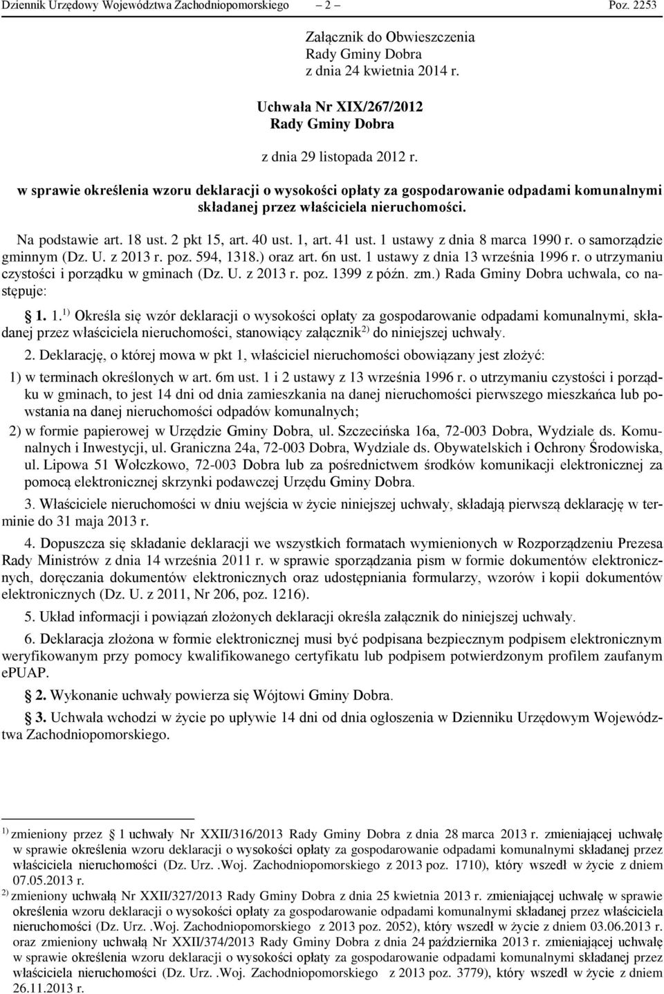 w sprawie określenia wzoru deklaracji o wysokości opłaty za gospodarowanie odpadami komunalnymi składanej przez właściciela nieruchomości. Na podstawie art. 18 ust. 2 pkt 15, art. 40 ust. 1, art.