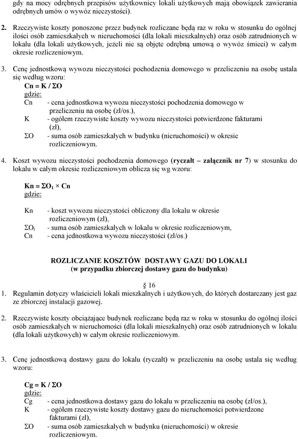 lokali użytkowych, jeżeli nie są objęte odrębną umową o wywóz śmieci) w całym okresie rozliczeniowym. 3.