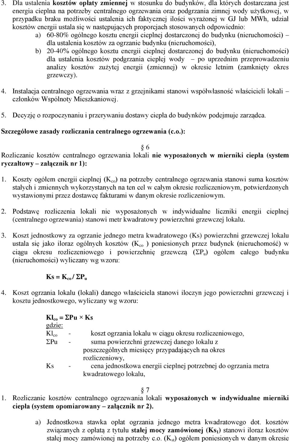 cieplnej dostarczonej do budynku (nieruchomości) dla ustalenia kosztów za ogrzanie budynku (nieruchomości), b) 20-40% ogólnego kosztu energii cieplnej dostarczonej do budynku (nieruchomości) dla