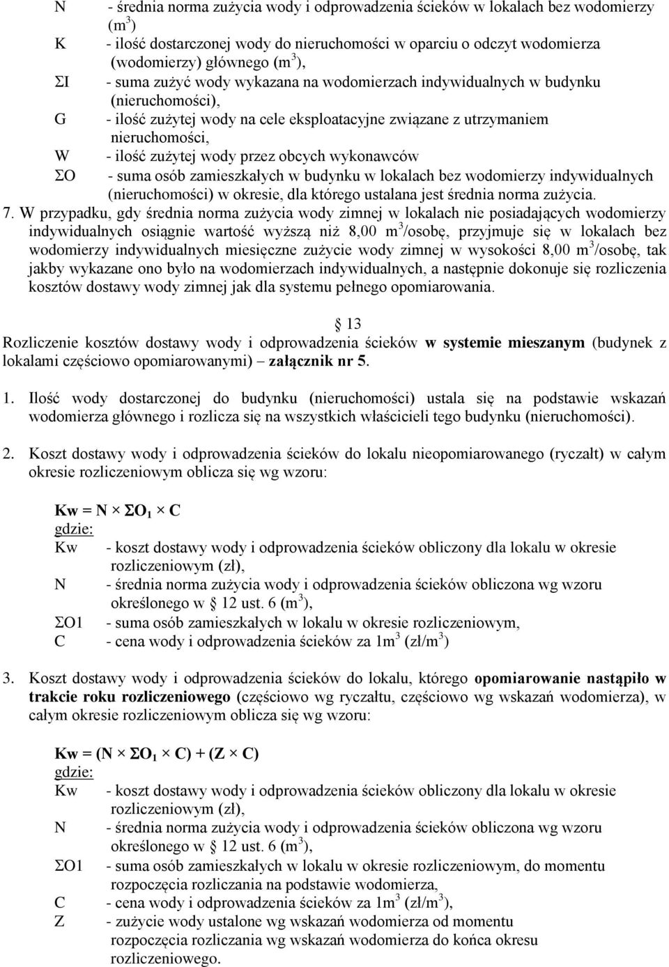 obcych wykonawców - suma osób zamieszkałych w budynku w lokalach bez wodomierzy indywidualnych (nieruchomości) w okresie, dla którego ustalana jest średnia norma zużycia. 7.