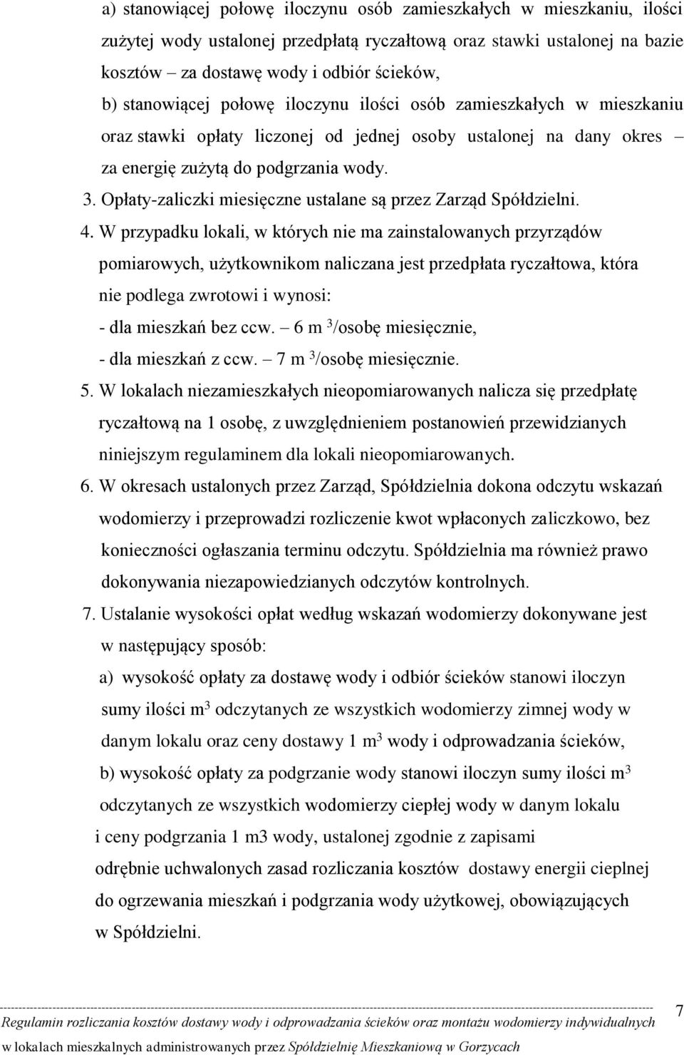 Opłaty-zaliczki miesięczne ustalane są przez Zarząd Spółdzielni. 4.