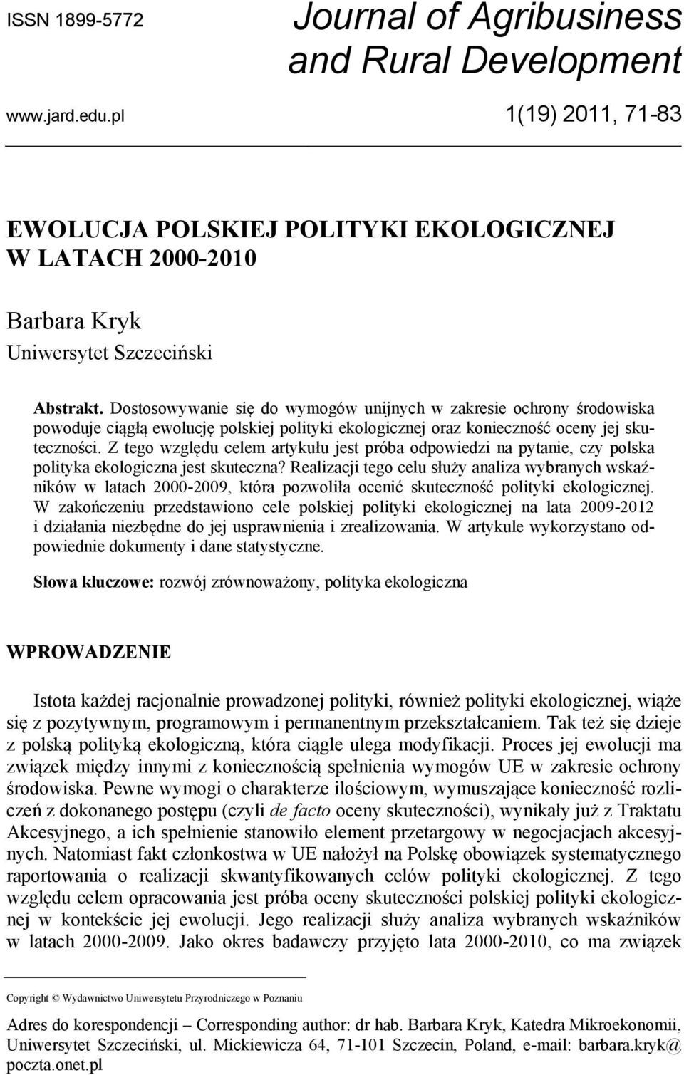 Z tego względu celem artykułu jest próba odpowiedzi na pytanie, czy polska polityka ekologiczna jest skuteczna?