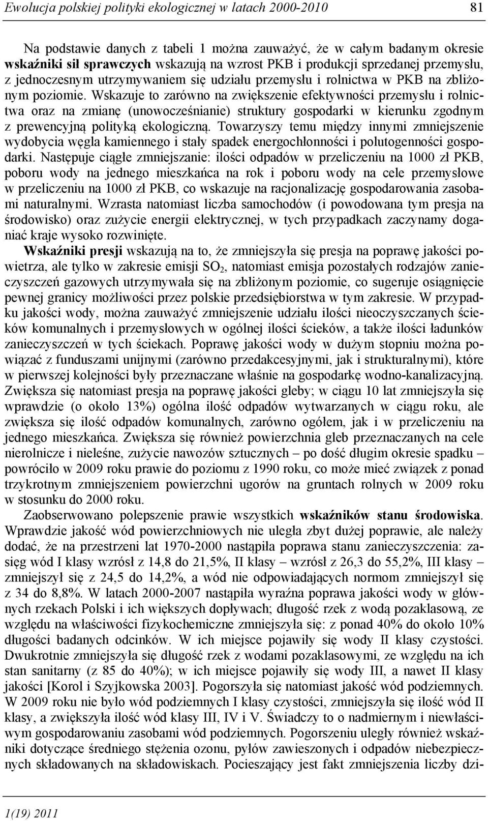 Wskazuje to zarówno na zwiększenie efektywności przemysłu i rolnictwa oraz na zmianę (unowocześnianie) struktury gospodarki w kierunku zgodnym z prewencyjną polityką ekologiczną.