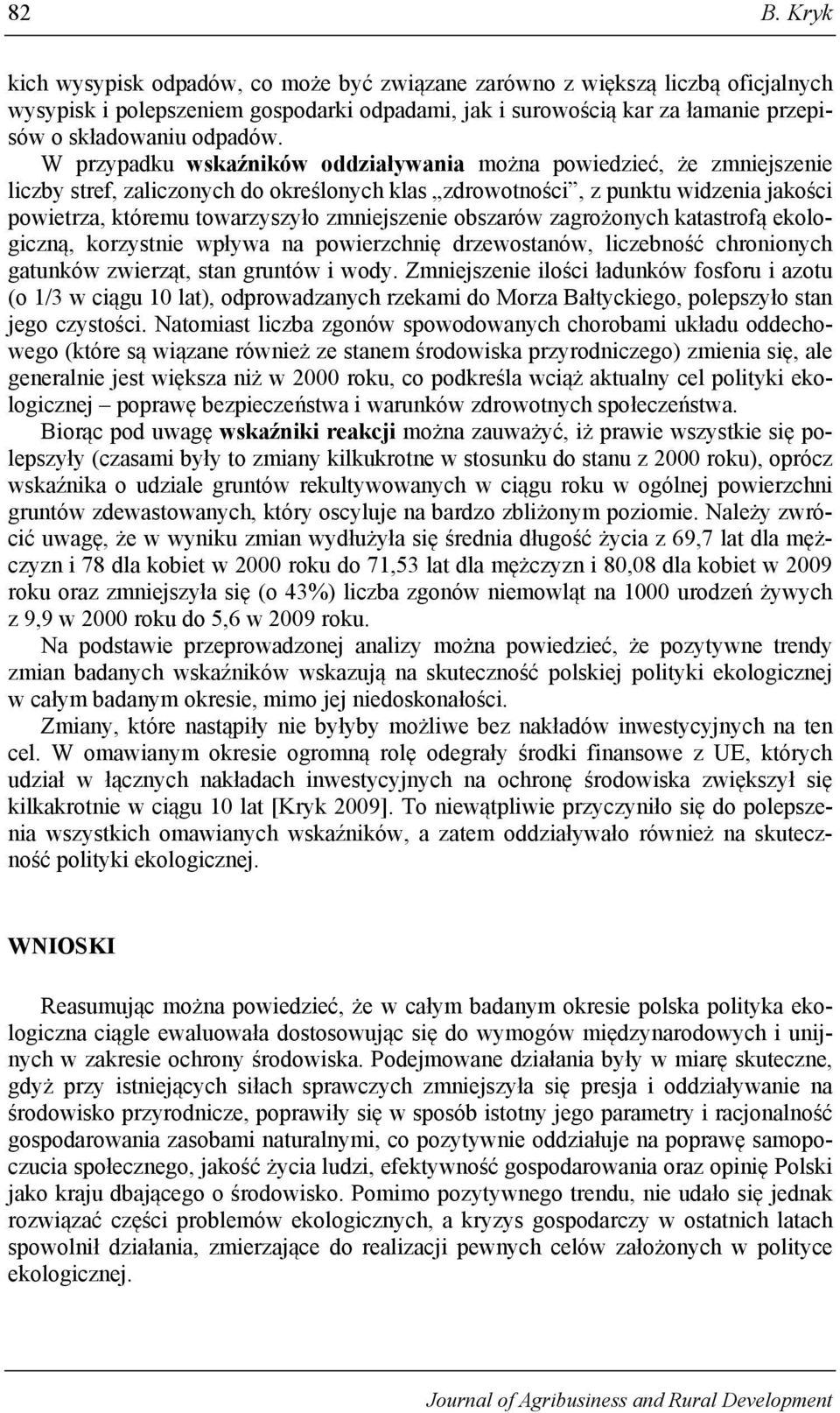 W przypadku wskaźników oddziaływania można powiedzieć, że zmniejszenie liczby stref, zaliczonych do określonych klas zdrowotności, z punktu widzenia jakości powietrza, któremu towarzyszyło