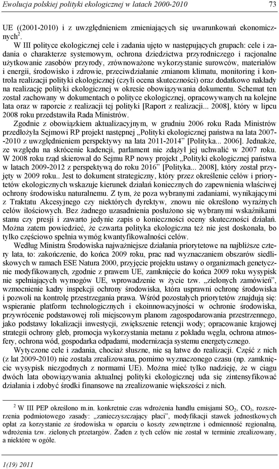 zrównoważone wykorzystanie surowców, materiałów i energii, środowisko i zdrowie, przeciwdziałanie zmianom klimatu, monitoring i kontrola realizacji polityki ekologicznej (czyli ocena skuteczności)