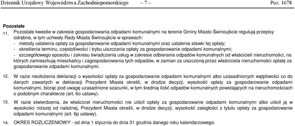 opłaty za gospodarowanie odpadami komunalnymi oraz ustalenia stawki tej opłaty; - określenia terminu, częstotliwości i trybu uiszczania opłaty za gospodarowanie odpadami komunalnymi; - szczegółowego