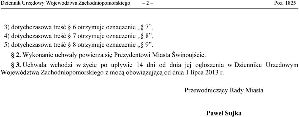 treść 8 otrzymuje oznaczenie 9. 2. Wykonanie uchwały powierza się Prezydentowi Miasta Świnoujście. 3.