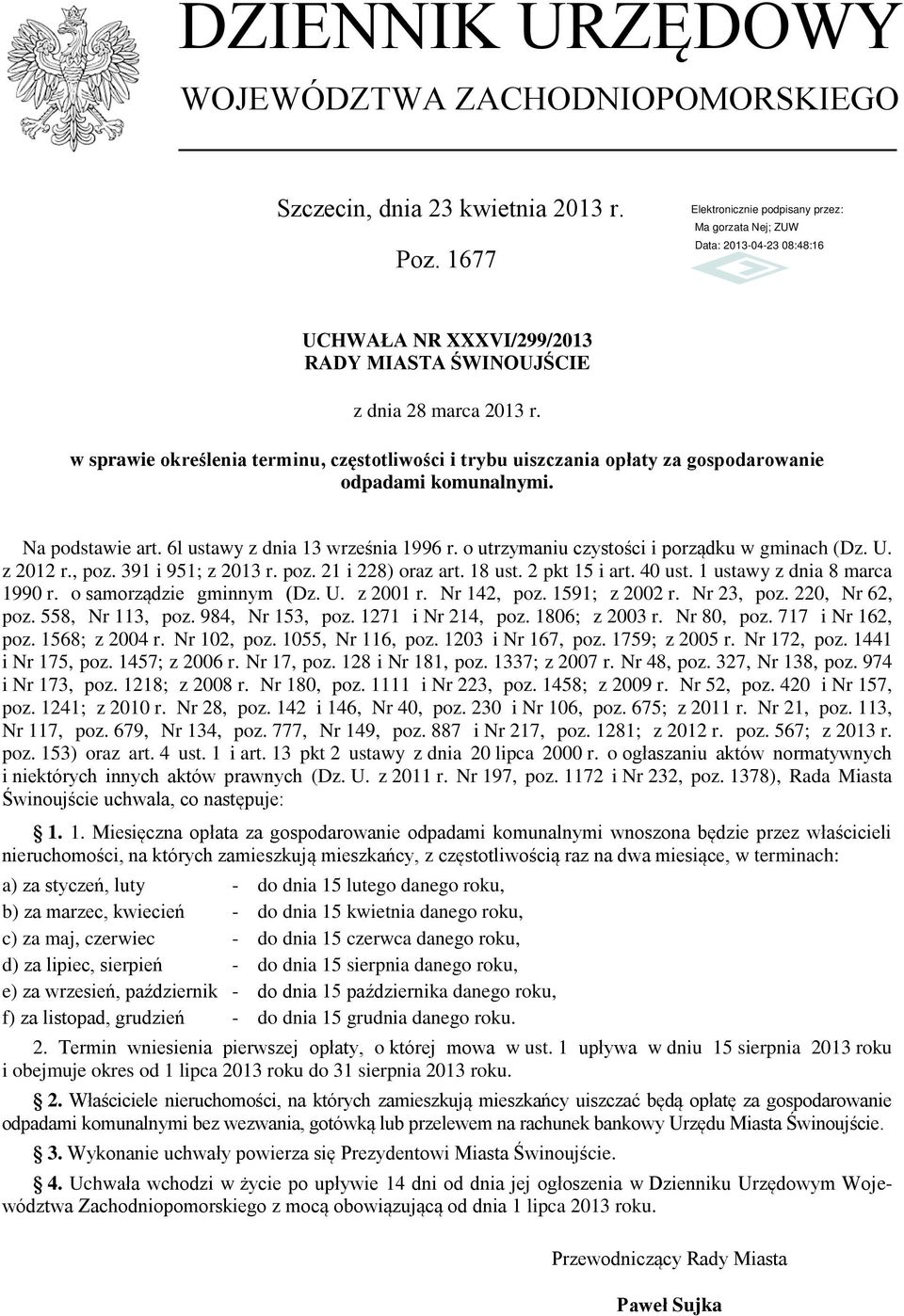 o utrzymaniu czystości i porządku w gminach (Dz. U. z 2012 r., poz. 391 i 951; z 2013 r. poz. 21 i 228) oraz art. 18 ust. 2 pkt 15 i art. 40 ust. 1 ustawy z dnia 8 marca 1990 r.