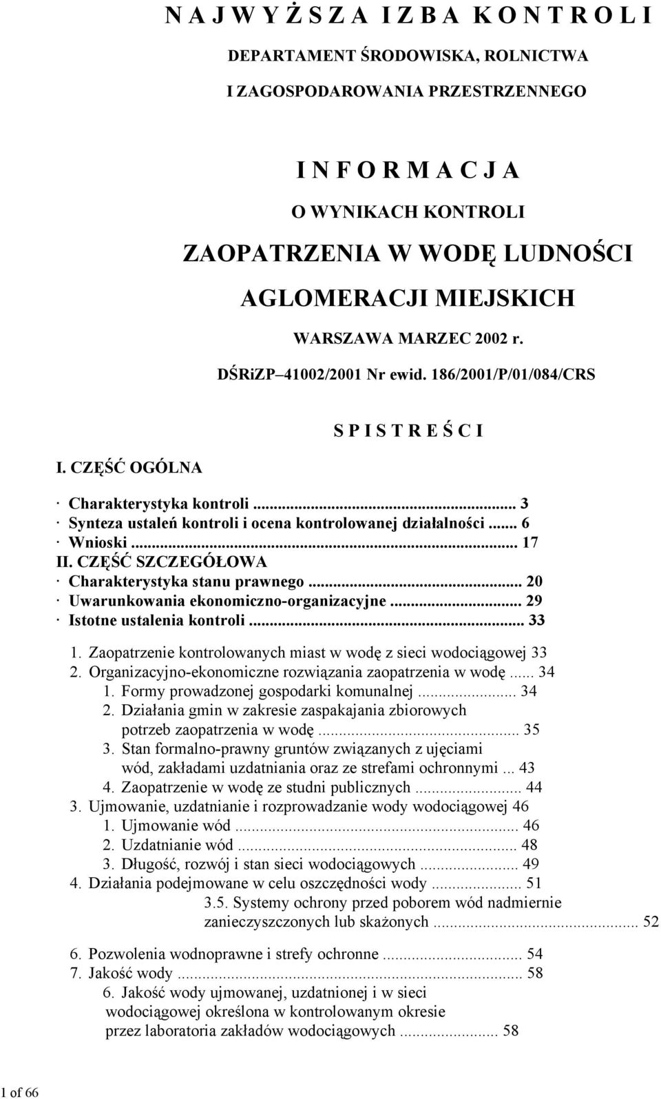 .. 3 Synteza ustaleń kontroli i ocena kontrolowanej działalności... 6 Wnioski... 17 II. CZĘŚĆ SZCZEGÓŁOWA Charakterystyka stanu prawnego... 20 Uwarunkowania ekonomiczno-organizacyjne.