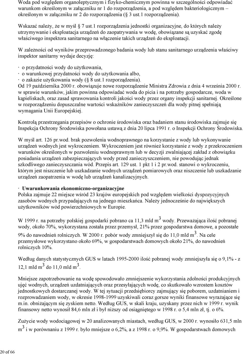 1 rozporządzenia jednostki organizacyjne, do których należy utrzymywanie i eksploatacja urządzeń do zaopatrywania w wodę, obowiązane są uzyskać zgodę właściwego inspektora sanitarnego na włączenie