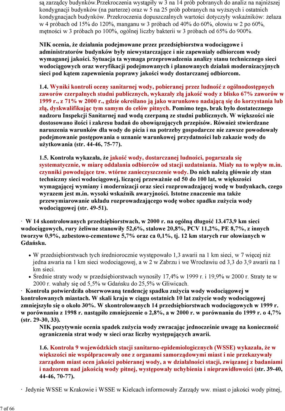 Przekroczenia dopuszczalnych wartości dotyczyły wskaźników: żelaza w 4 próbach od 15% do 120%, manganu w 3 próbach od 40% do 60%, ołowiu w 2 po 60%, mętności w 3 próbach po 100%, ogólnej liczby