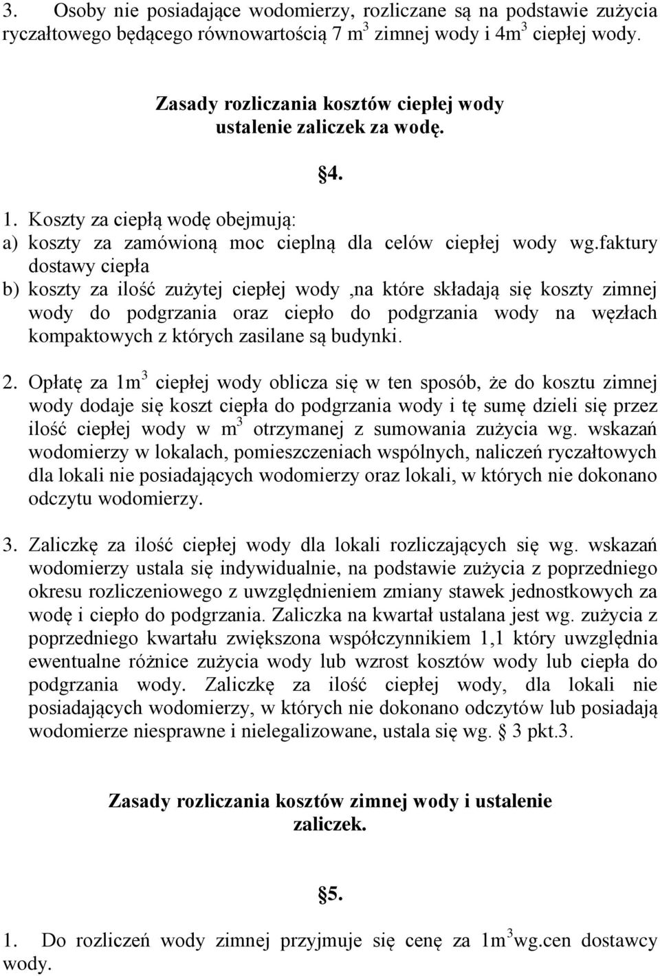 faktury dostawy ciepła b) koszty za ilość zużytej ciepłej wody,na które składają się koszty zimnej wody do podgrzania oraz ciepło do podgrzania wody na węzłach kompaktowych z których zasilane są