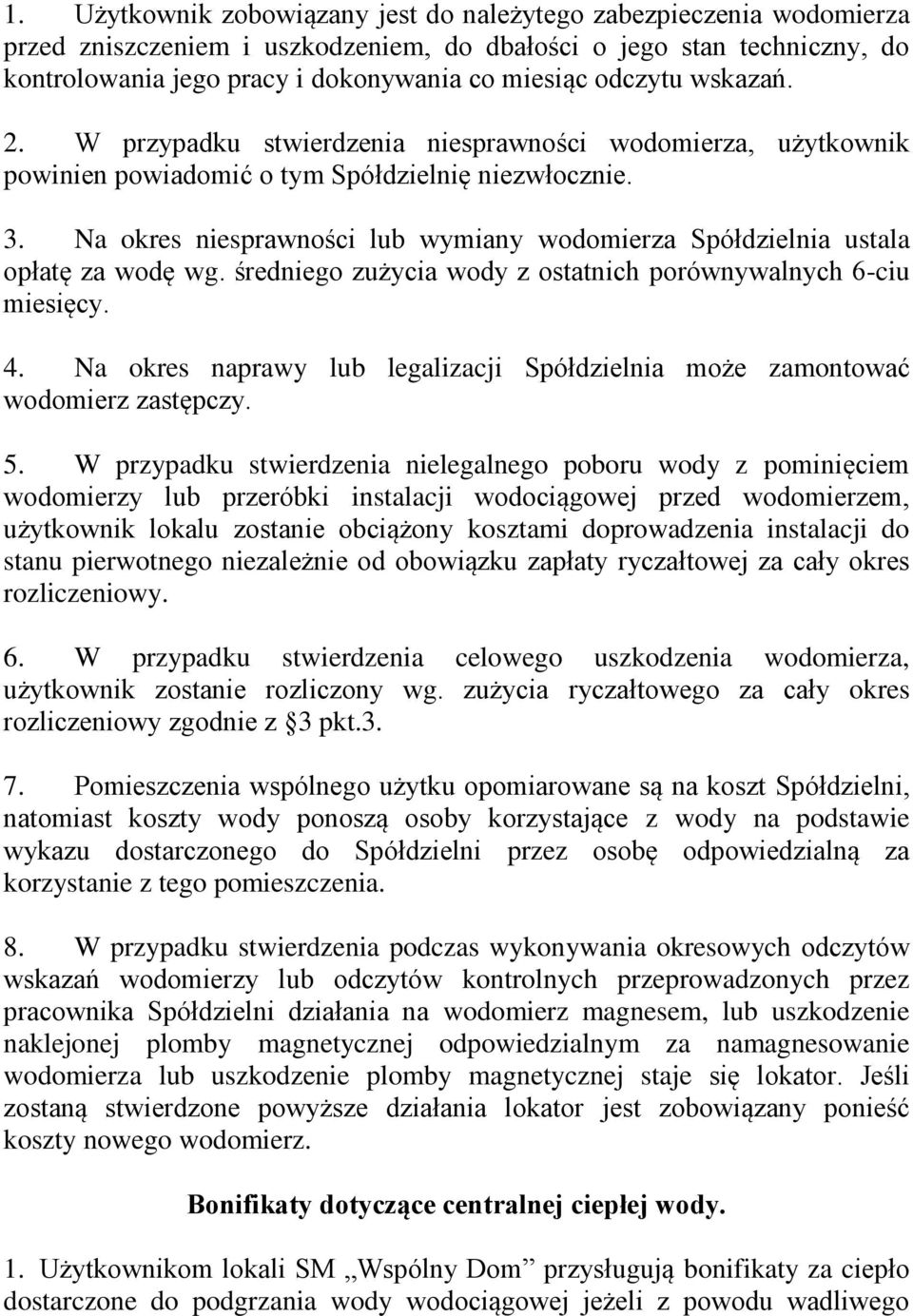 Na okres niesprawności lub wymiany wodomierza Spółdzielnia ustala opłatę za wodę wg. średniego zużycia wody z ostatnich porównywalnych 6-ciu miesięcy. 4.