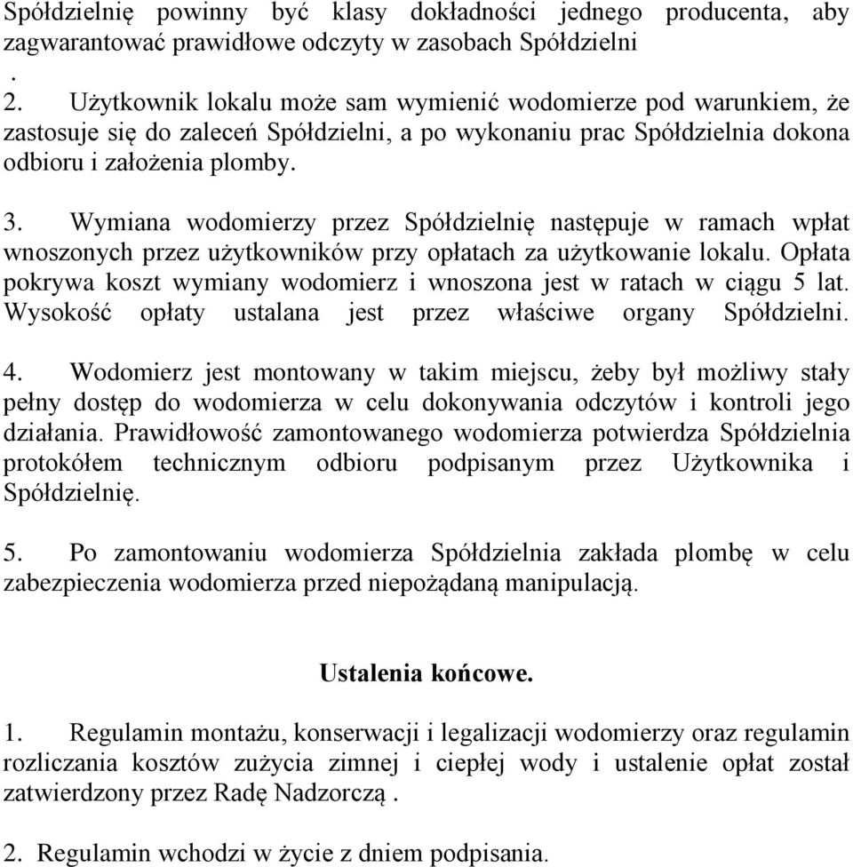 Wymiana wodomierzy przez Spółdzielnię następuje w ramach wpłat wnoszonych przez użytkowników przy opłatach za użytkowanie lokalu.