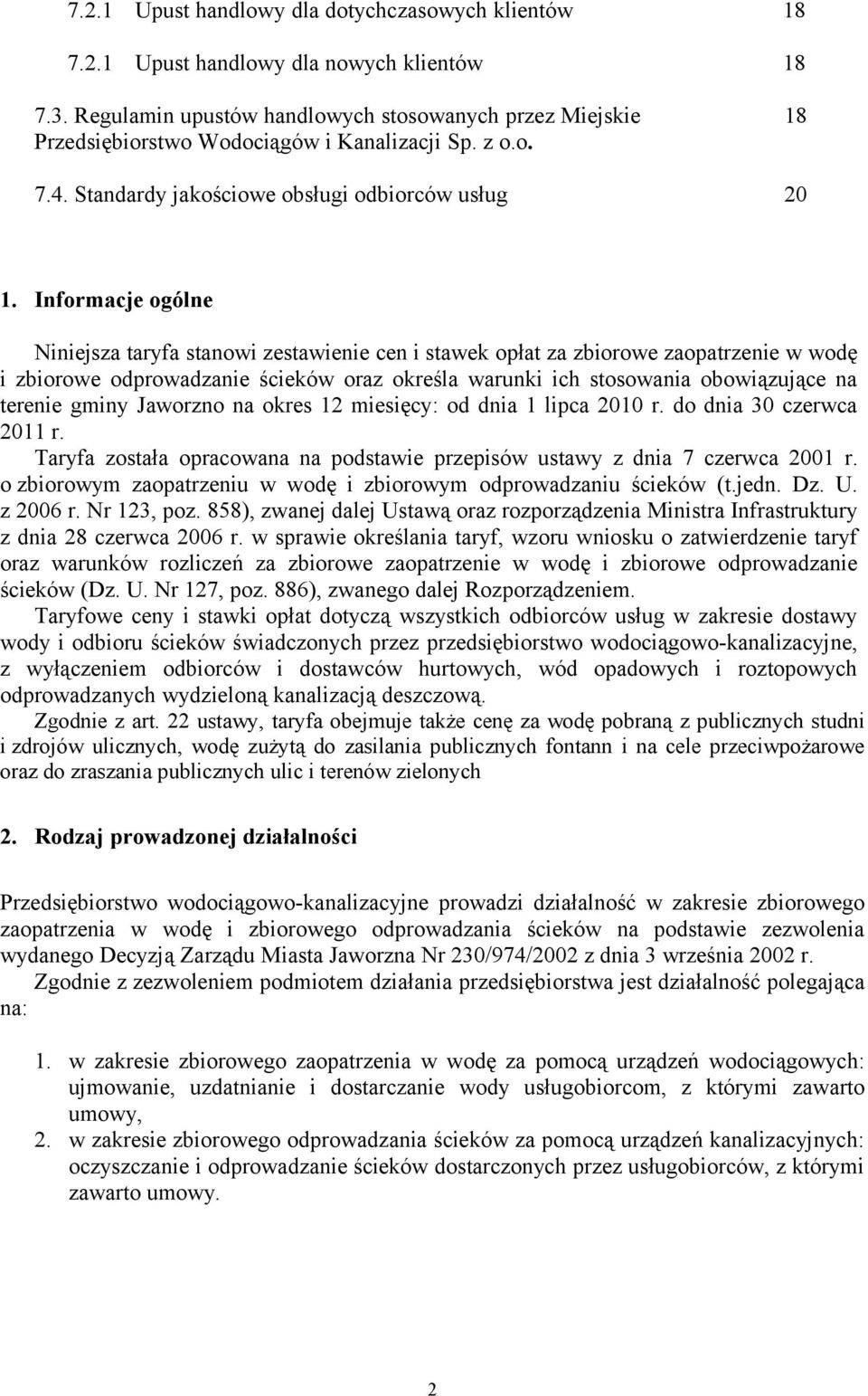 Informacje ogólne Niniejsza taryfa stanowi zestawienie cen i stawek opłat za zbiorowe zaopatrzenie w wodę i zbiorowe odprowadzanie ścieków oraz określa warunki ich stosowania obowiązujące na terenie