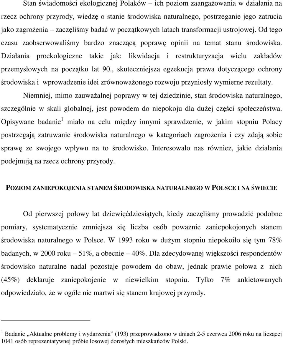 Działania proekologiczne takie jak: likwidacja i restrukturyzacja wielu zakładów przemysłowych na początku lat 90.