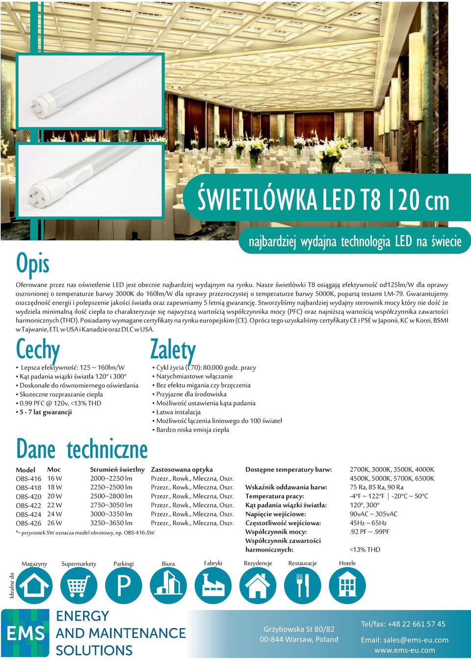 Nasze świetlówki T8 osiągają efektywność od125/ dla oprawy oszronionej o temperaturze barwy 3000K do 160/ dla oprawy przezroczystej o temperaturze barwy 5000K, popartą testami LM79.