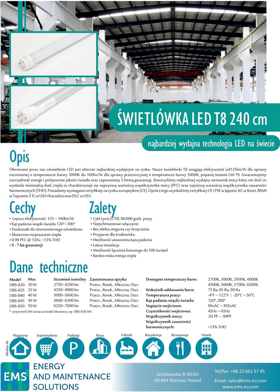 Nasze świetlówki T8 osiągają efektywność od125/ dla oprawy oszronionej o temperaturze barwy 3000K do 160/ dla oprawy przezroczystej o temperaturze barwy 5000K, popartą testami LM79.