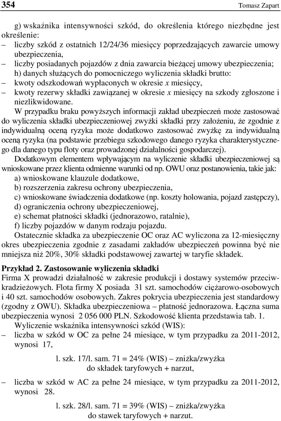 składki zawiązanej w okresie x miesięcy na szkody zgłoszone i niezlikwidowane.