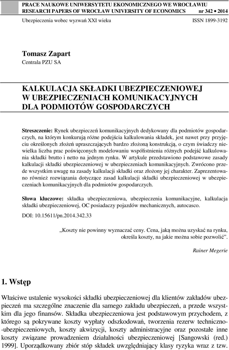 konkurują różne podejścia kalkulowania składek, jest nawet przy przyjęciu określonych złożeń upraszczających bardzo złożoną konstrukcją, o czym świadczy niewielka liczba prac poświęconych modelowaniu