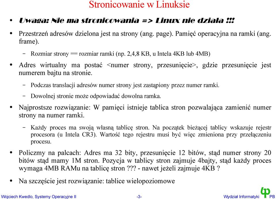 Podczas translacji adresów numer strony jest zastąpiony przez numer ramki. Dowolnej stronie może odpowiadać dowolna ramka.