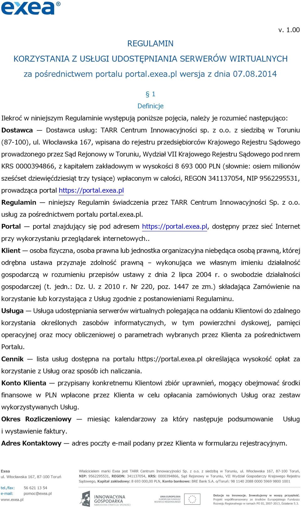 Włocławska 167, wpisana do rejestru przedsiębiorców Krajowego Rejestru Sądowego prowadzonego przez Sąd Rejonowy w Toruniu, Wydział VII Krajowego Rejestru Sądowego pod nrem KRS 0000394866, z kapitałem