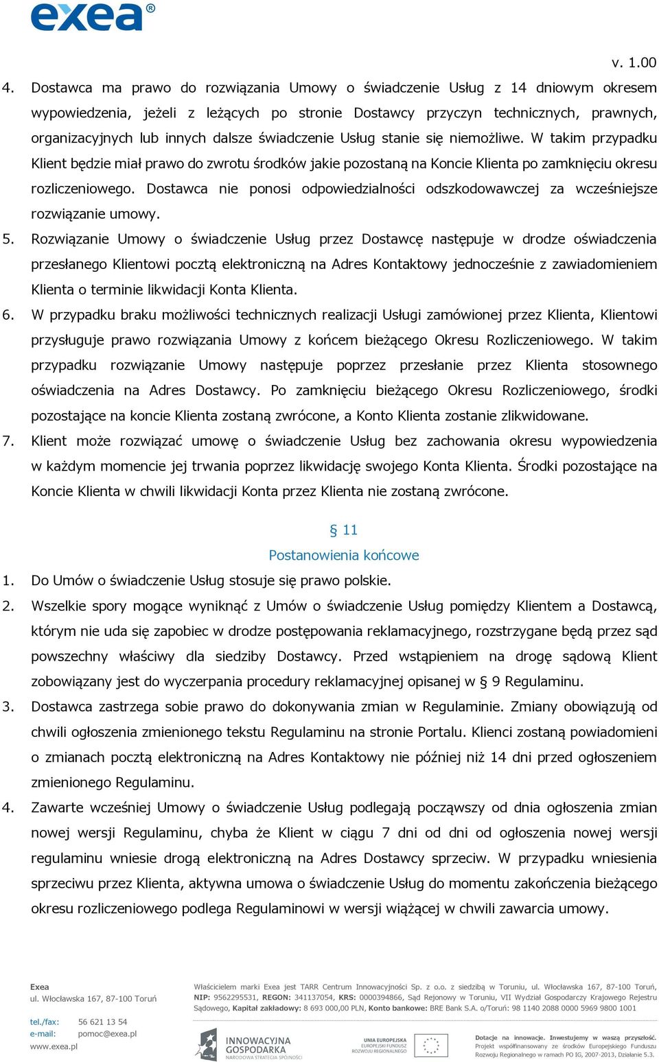 Dostawca nie ponosi odpowiedzialności odszkodowawczej za wcześniejsze rozwiązanie umowy. 5.