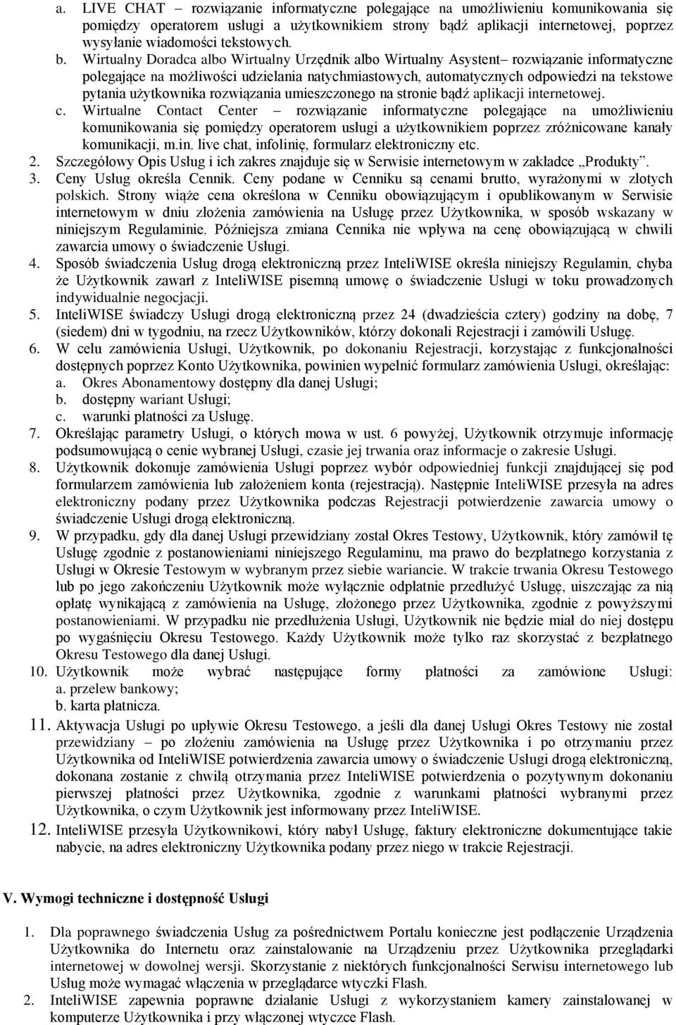 Wirtualny Doradca albo Wirtualny Urzędnik albo Wirtualny Asystent rozwiązanie informatyczne polegające na możliwości udzielania natychmiastowych, automatycznych odpowiedzi na tekstowe pytania