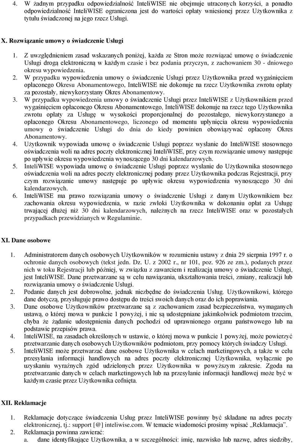 Z uwzględnieniem zasad wskazanych poniżej, każda ze Stron może rozwiązać umowę o świadczenie Usługi drogą elektroniczną w każdym czasie i bez podania przyczyn, z zachowaniem 30 - dniowego okresu