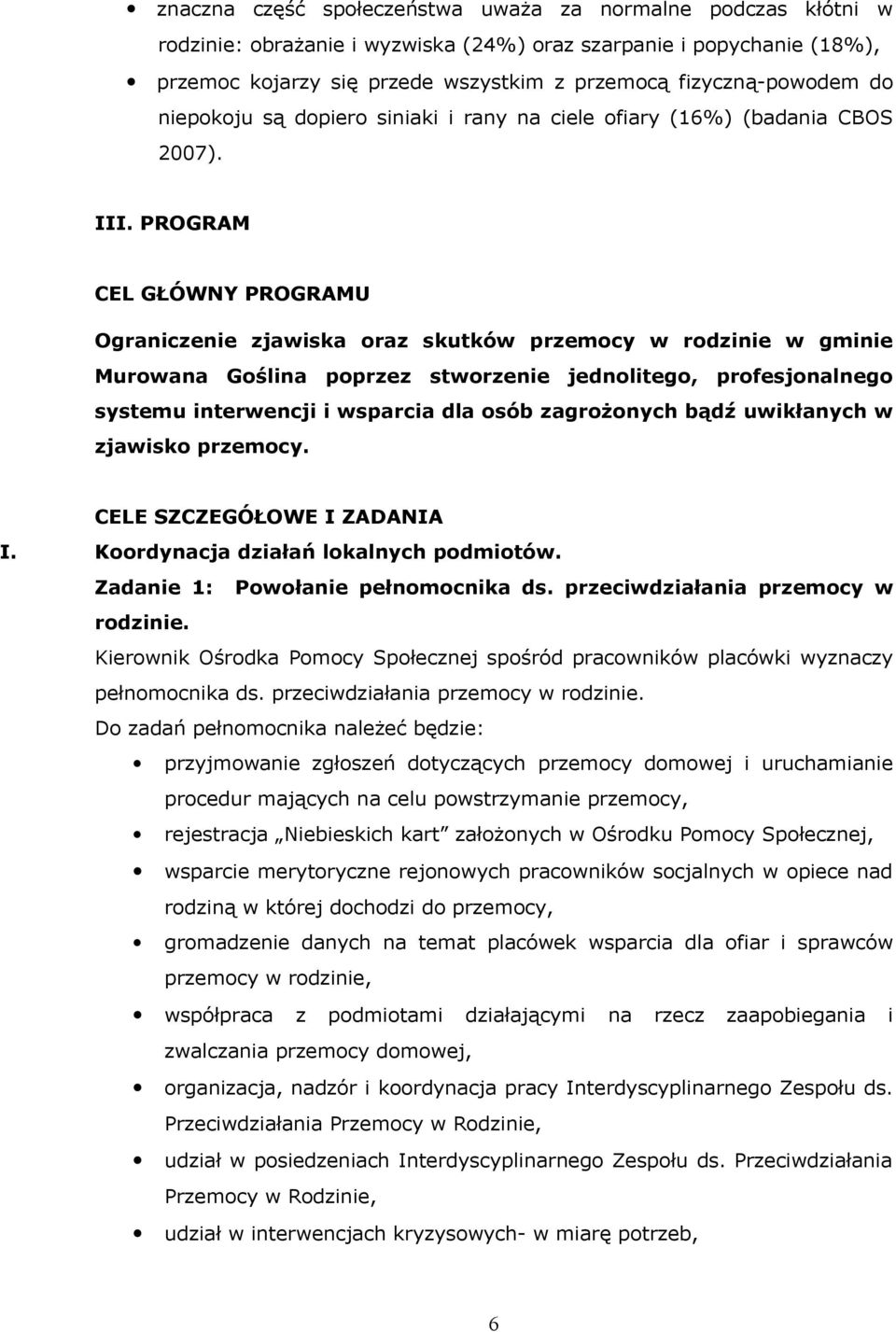 PROGRAM CEL GŁÓWNY PROGRAMU Ograniczenie zjawiska oraz skutków przemocy w rodzinie w gminie Murowana Goślina poprzez stworzenie jednolitego, profesjonalnego systemu interwencji i wsparcia dla osób