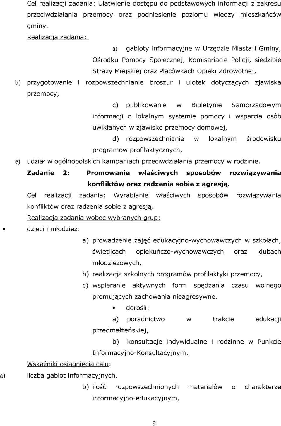 i rozpowszechnianie broszur i ulotek dotyczących zjawiska przemocy, c) publikowanie w Biuletynie Samorządowym informacji o lokalnym systemie pomocy i wsparcia osób uwikłanych w zjawisko przemocy