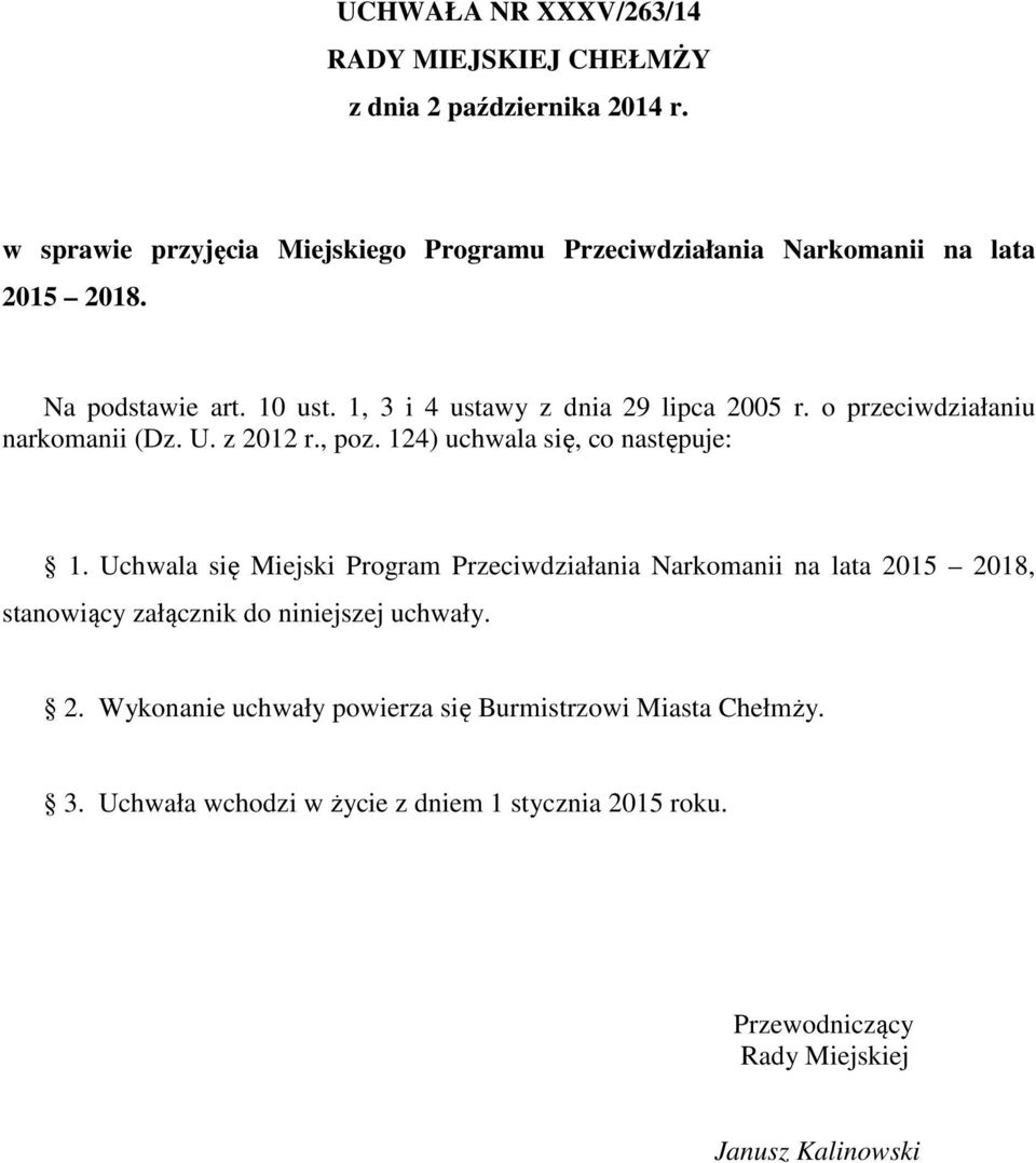 1, 3 i 4 ustawy z dnia 29 lipca 2005 r. o przeciwdziałaniu narkomanii (Dz. U. z 2012 r., poz. 124) uchwala się, co następuje: 1.