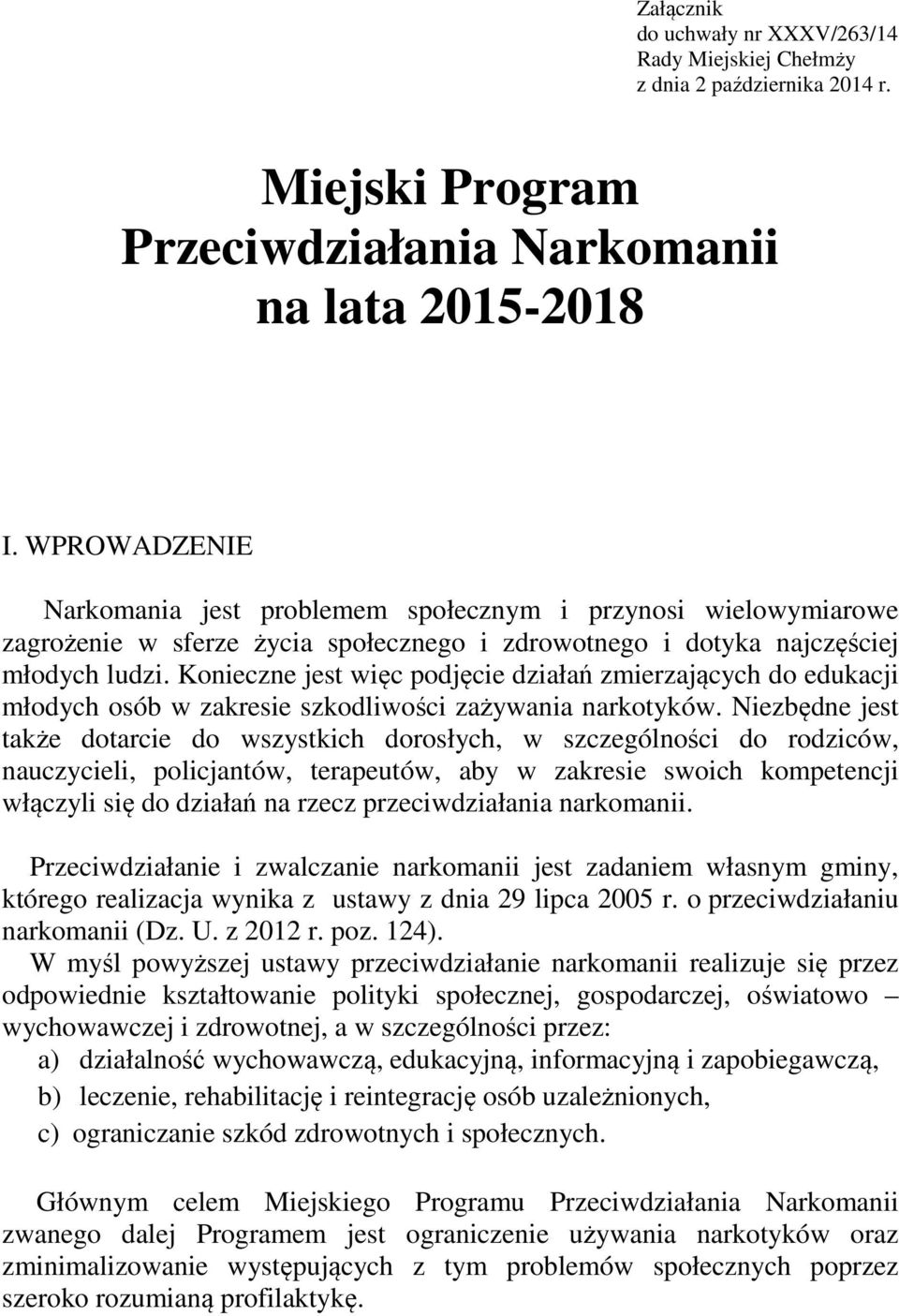 Konieczne jest więc podjęcie działań zmierzających do edukacji młodych osób w zakresie szkodliwości zażywania narkotyków.