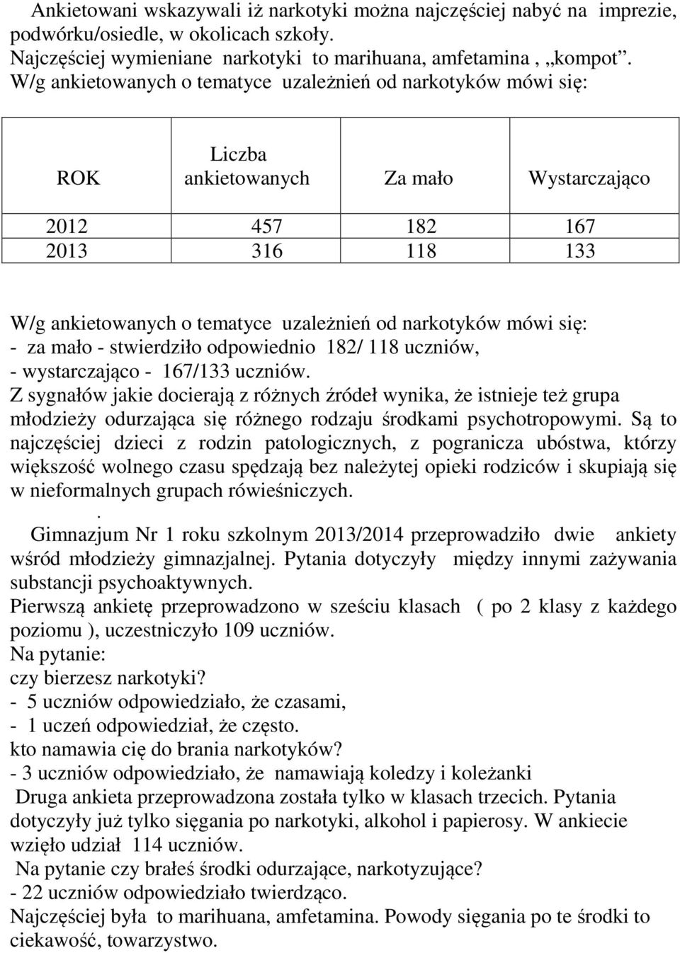 mówi się: - za mało - stwierdziło odpowiednio 182/ 118 uczniów, - wystarczająco - 167/133 uczniów.