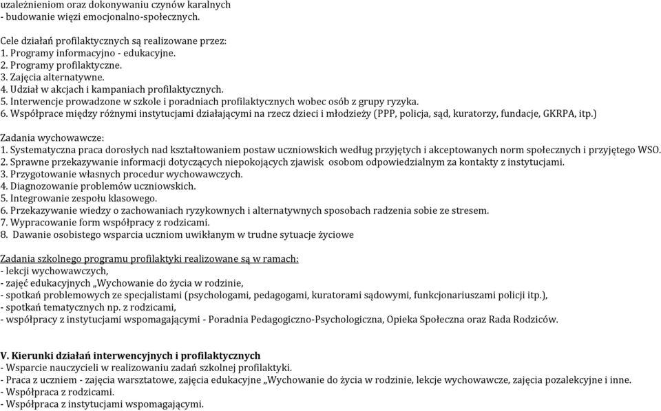 Współprace między różnymi instytucjami działającymi na rzecz dzieci i młodzieży (PPP, policja, sąd, kuratorzy, fundacje, GKRPA, itp.) Zadania wychowawcze: 1.