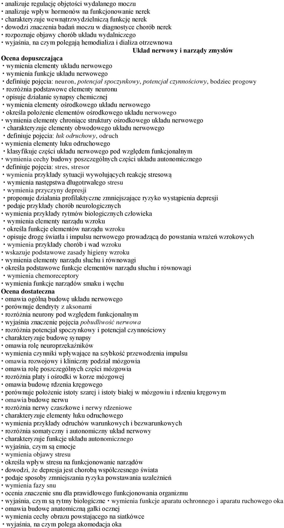 układu nerwowego definiuje pojęcia: neuron, potencjał spoczynkowy, potencjał czynnościowy, bodziec progowy rozróżnia podstawowe elementy neuronu opisuje działanie synapsy chemicznej wymienia elementy