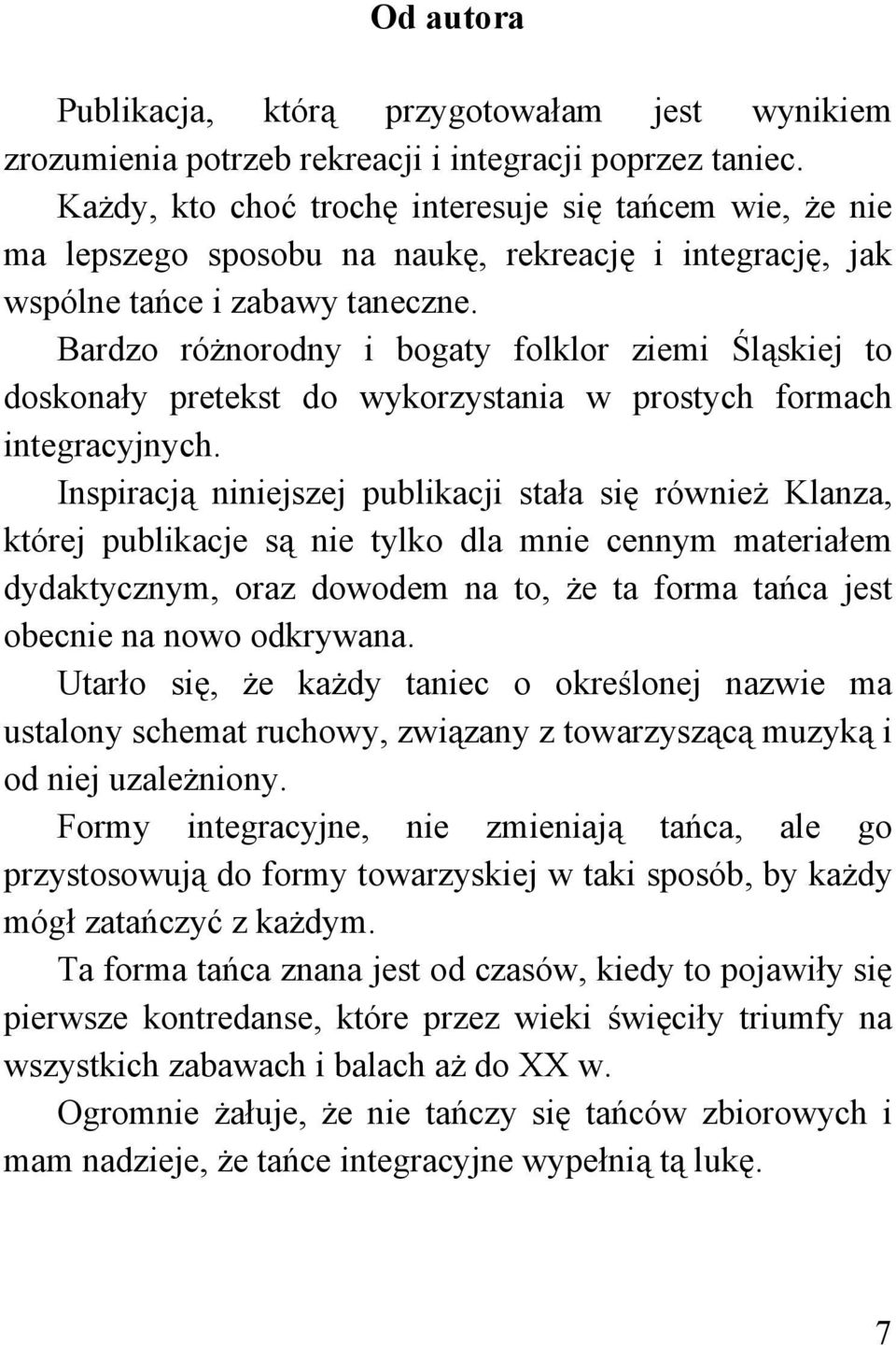 Bardzo różnorodny i bogaty folklor ziemi Śląskiej to doskonały pretekst do wykorzystania w prostych formach integracyjnych.