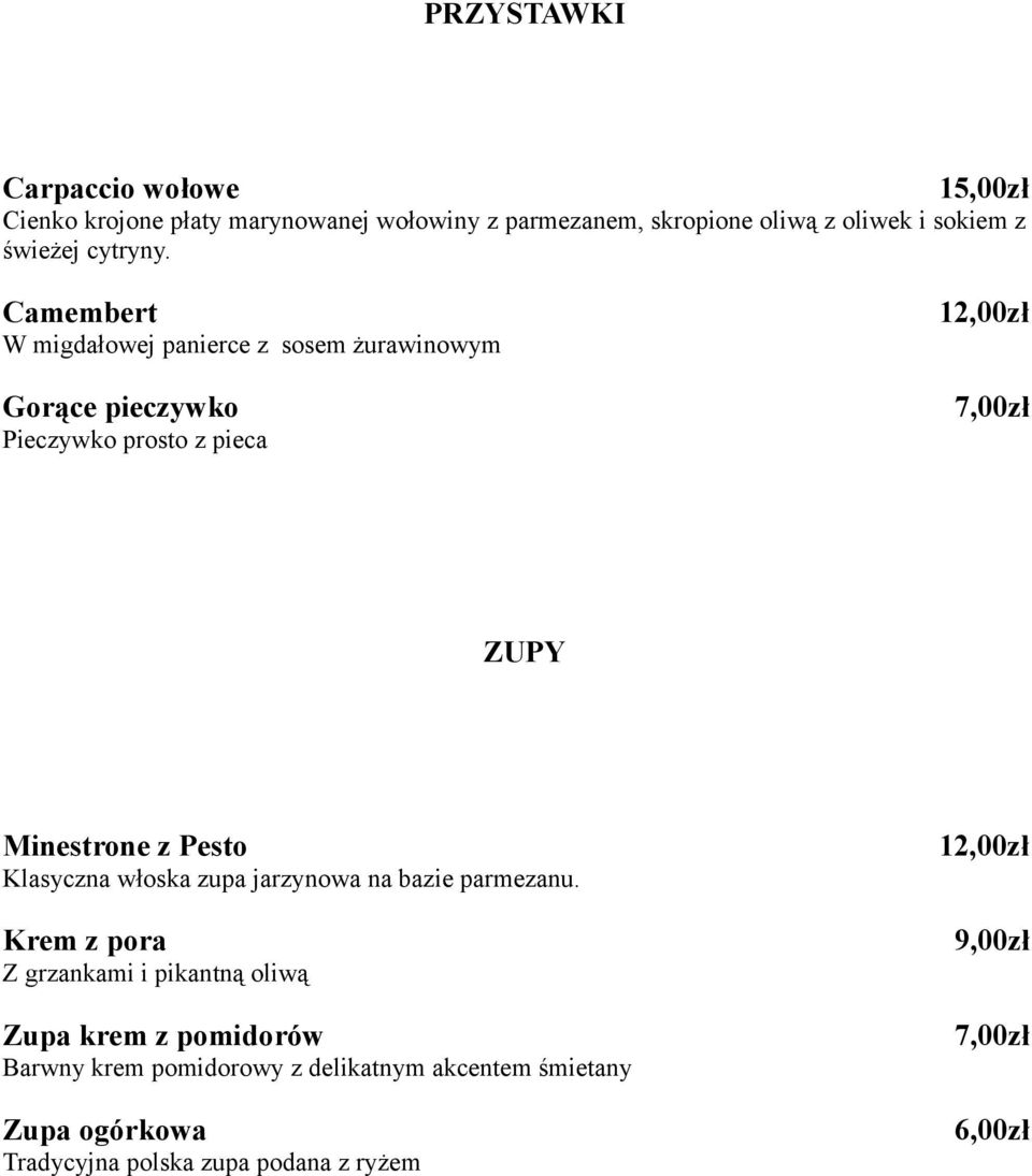 Camembert 12,00zł W migdałowej panierce z sosem żurawinowym Gorące pieczywko 7,00zł Pieczywko prosto z pieca ZUPY Minestrone z