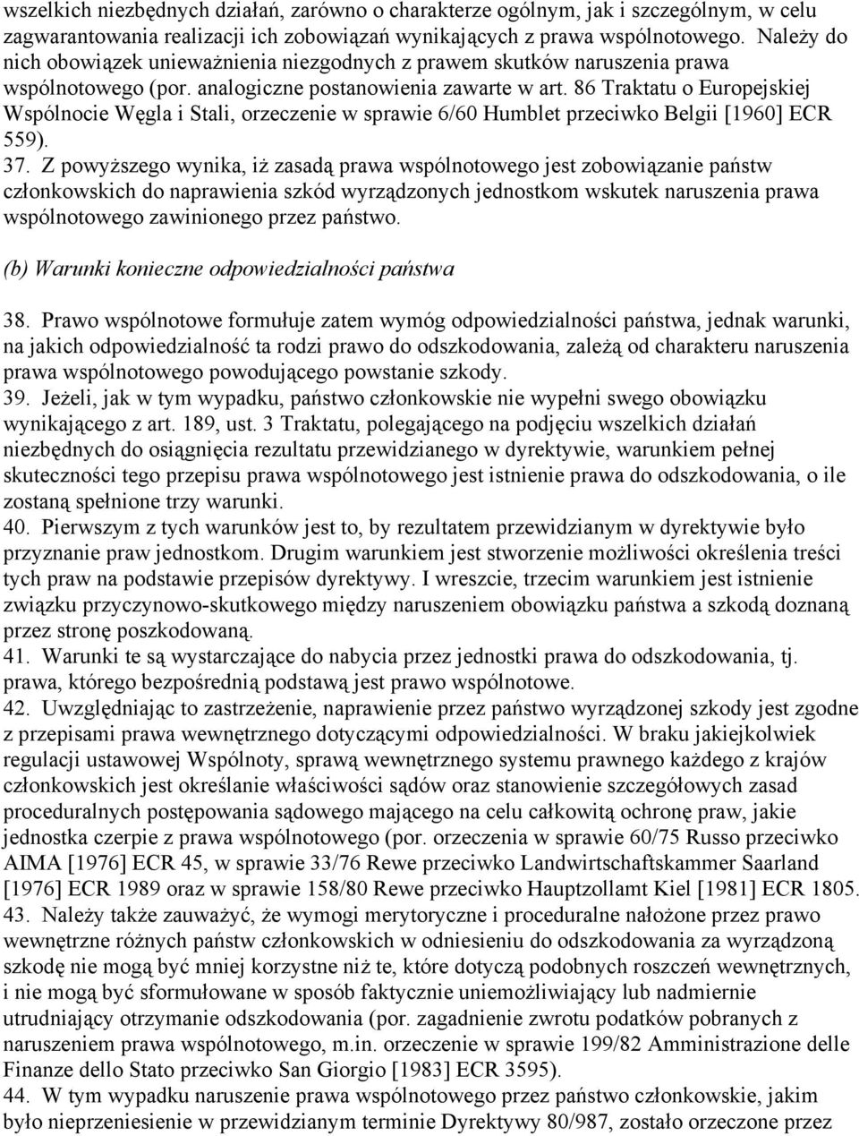 86 Traktatu o Europejskiej Wspólnocie Węgla i Stali, orzeczenie w sprawie 6/60 Humblet przeciwko Belgii [1960] ECR 559). 37.