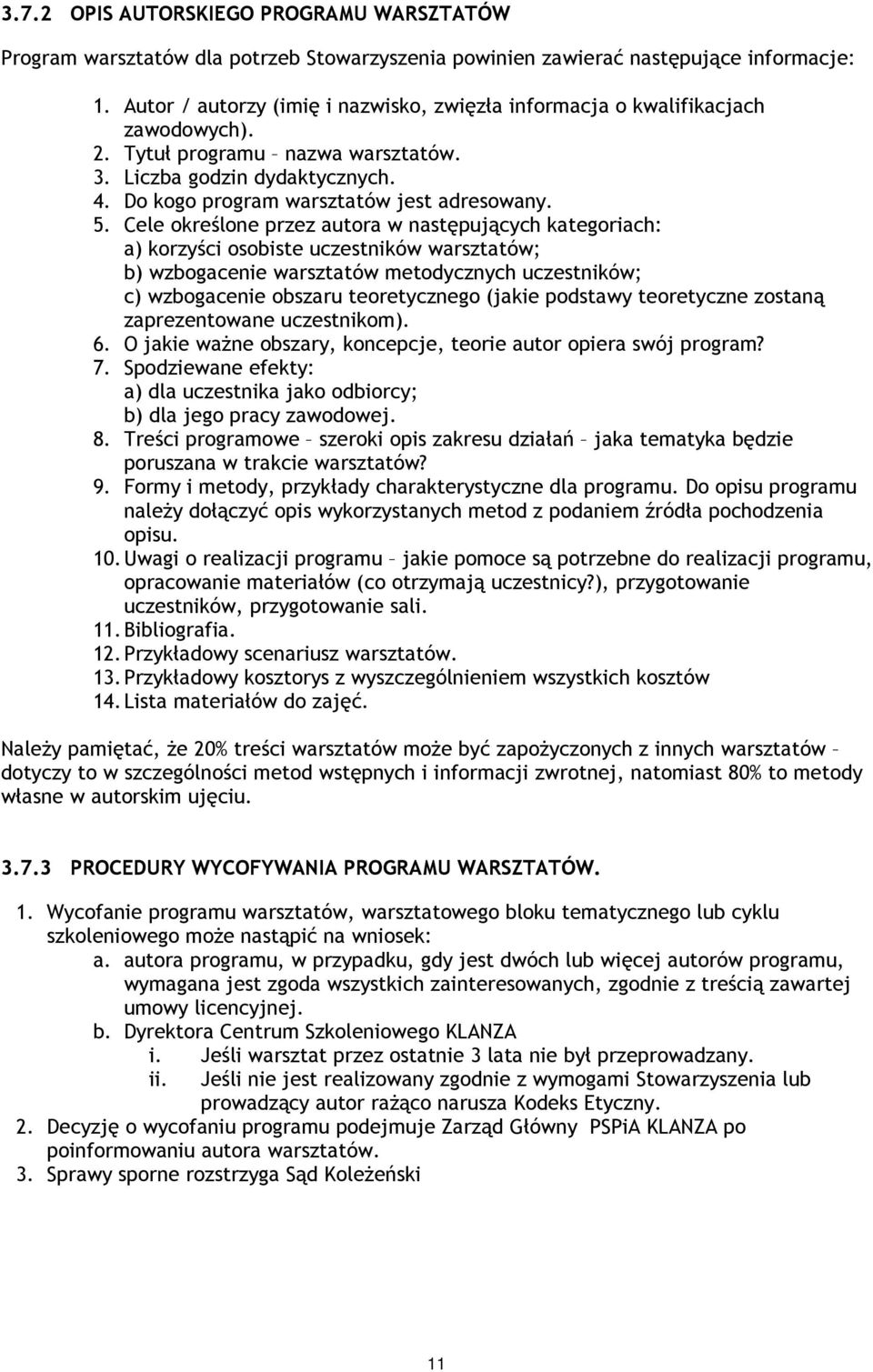 Cele określone przez autora w następujących kategoriach: a) korzyści osobiste uczestników warsztatów; b) wzbogacenie warsztatów metodycznych uczestników; c) wzbogacenie obszaru teoretycznego (jakie