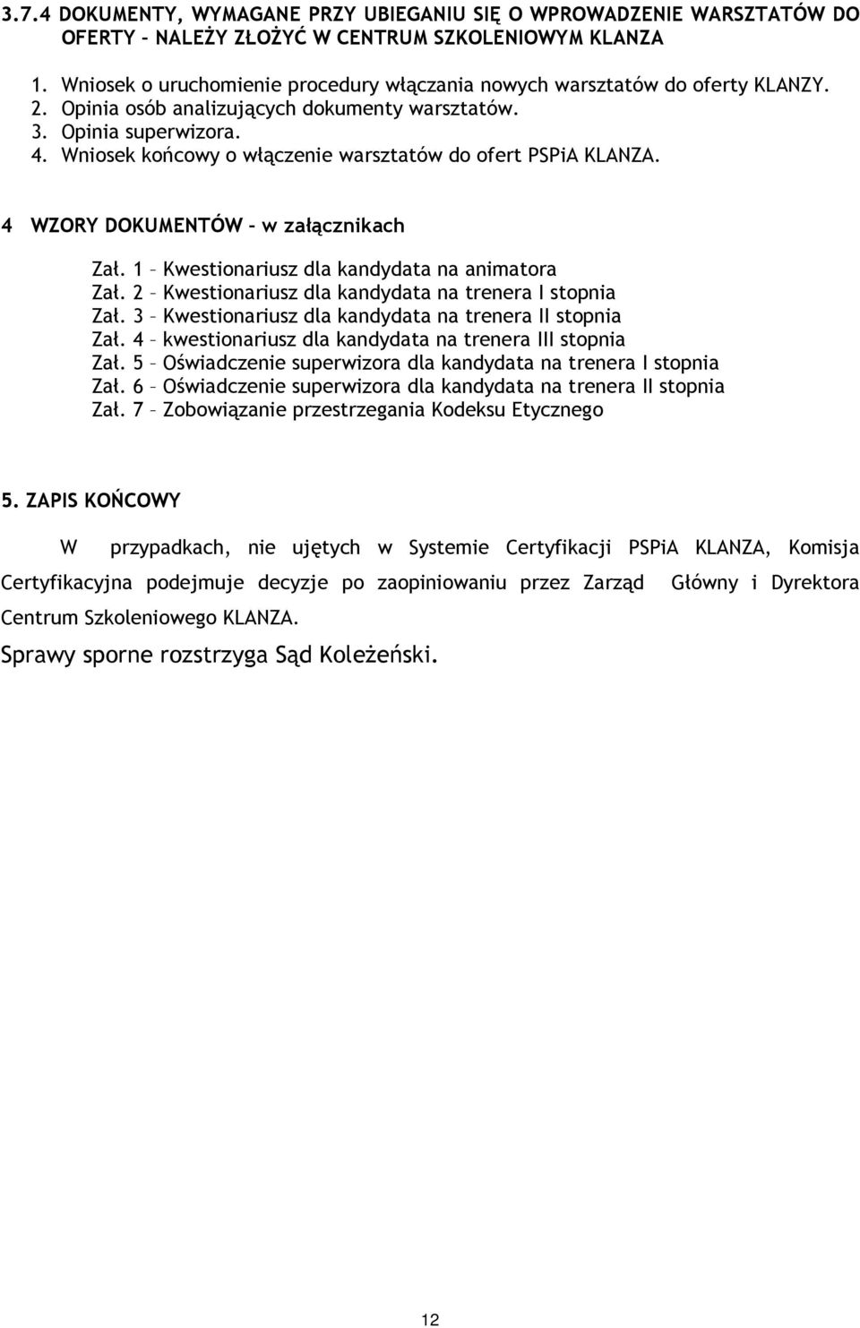 Wniosek końcowy o włączenie warsztatów do ofert PSPiA KLANZA. 4 WZORY DOKUMENTÓW w załącznikach Zał. 1 Kwestionariusz dla kandydata na animatora Zał.