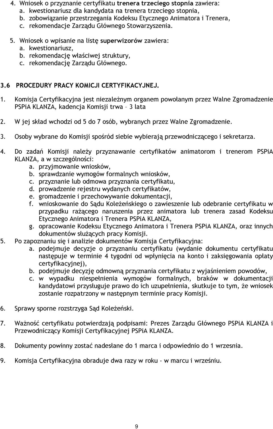 rekomendację właściwej struktury, c. rekomendację Zarządu Głównego. 3.6 PROCEDURY PRACY KOMICJI CERTYFIKACYJNEJ. 1.