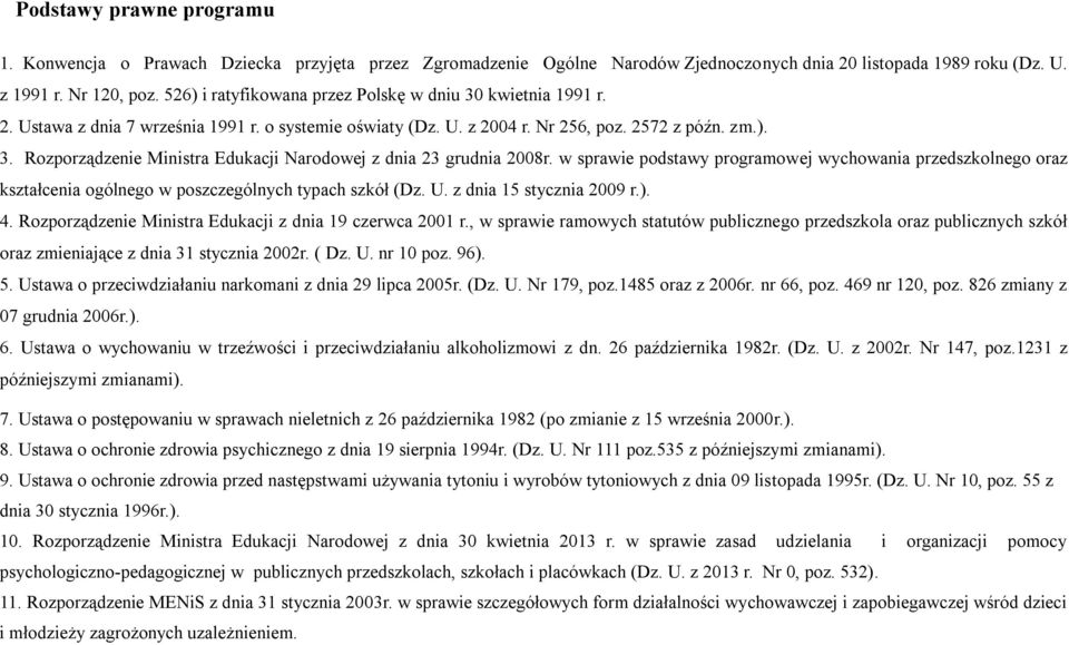 w sprawie podstawy programowej wychowania przedszkolnego oraz kształcenia ogólnego w poszczególnych typach szkół (Dz. U. z dnia 15 stycznia 2009 r.). 4.