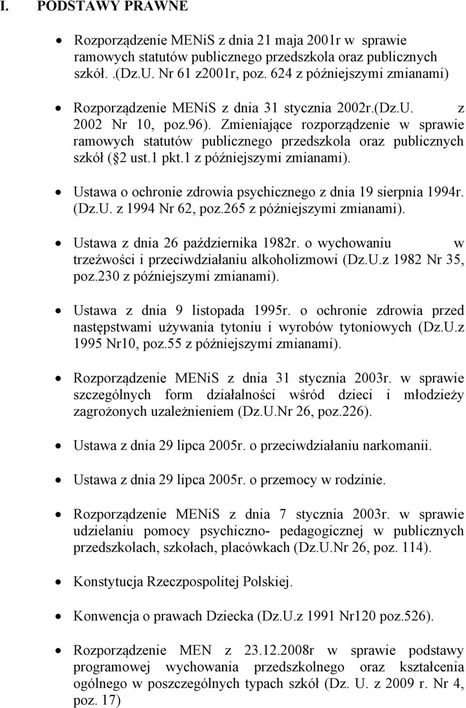 Zmieniające rozporządzenie w sprawie ramowych statutów publicznego przedszkola oraz publicznych szkół ( 2 ust.1 pkt.1 z późniejszymi zmianami).